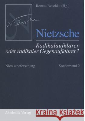 Nietzscheforschung, Sonderband 2, Nietzsche - Radikalaufklärer oder radikaler Gegenaufklärer? Reschke, Renate 9783050040134