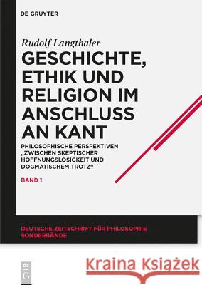 Geschichte, Ethik Und Religion Im Anschluß an Kant: Philosophische Perspektiven Zwischen Skeptischer Hoffnungslosigkeit Und Dogmatischem Trotz Langthaler, Rudolf 9783050040479 Akademie Verlag