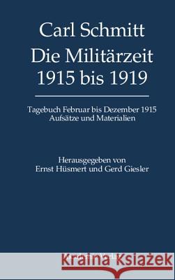 Tagebücher, Die Militärzeit 1915 bis 1919 Gerd Giesler, Carl Schmitt 9783050040790 de Gruyter