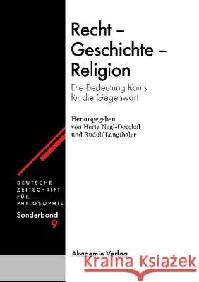 Recht - Geschichte - Religion: Die Bedeutung Kants Für Die Gegenwart Nagl-Docekal, Herta 9783050040875