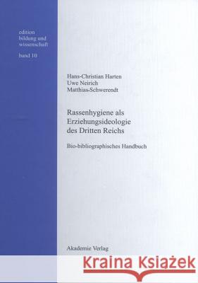 Rassenhygiene ALS Erziehungsideologie Des Dritten Reichs: Bio-Bibliographisches Handbuch Hans-Christian Harten, Uwe Neirich, Matthias Schwerendt 9783050040943 de Gruyter