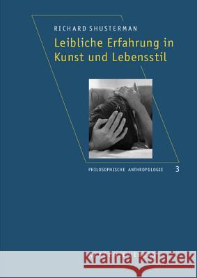 Leibliche Erfahrung in Kunst und Lebensstil Richard Shusterman (Temple University) 9783050041094 Walter de Gruyter