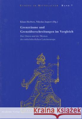 Grenzräume und Grenzüberschreitungen im Vergleich Klaus Herbers, Nikolas Jaspert 9783050041551