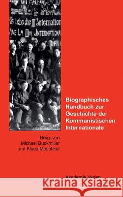 Biographisches Handbuch zur Geschichte der Kommunistischen Internationale Michael Buckmiller, Klaus Meschkat 9783050041582 de Gruyter