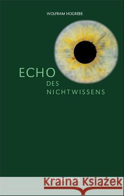 Echo des Nichtwissens Wolfram Hogrebe 9783050042060 Walter de Gruyter