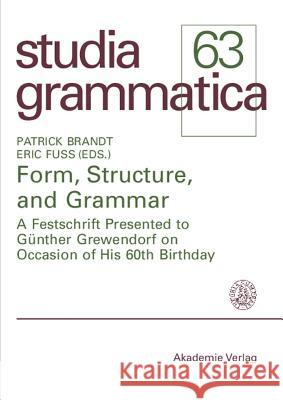 Form, Structure, and Grammar: A Festschrift Presented to Günther Grewendorf on Occasion of His 60th Birthday Patrick Brandt, Eric Fuß 9783050042244 De Gruyter