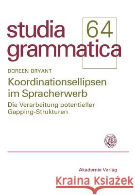 Koordinationsellipsen Im Spracherwerb: Die Verarbeitung Potentieller Gapping-Strukturen Doreen Bryant 9783050042350 Walter de Gruyter