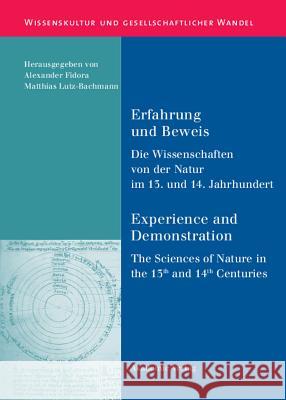 Erfahrung Und Beweis. Die Wissenschaften Von Der Natur Im 13. Und 14. Jahrhundert: Experience and Demonstration. the Sciences of Nature in the 13th and 14th Centuries Alexander Fidora, Matthias Lutz-Bachmann 9783050042497 Walter de Gruyter