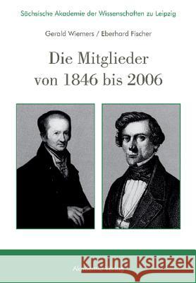 Sächsische Akademie Der Wissenschaften Zu Leipzig. Die Mitglieder Von 1846 Bis 2006 Wiemers, Gerald 9783050042763