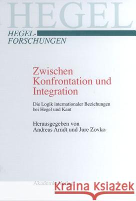 Zwischen Konfrontation und Integration Andreas Arndt, Jure Zovko 9783050042992 Walter de Gruyter