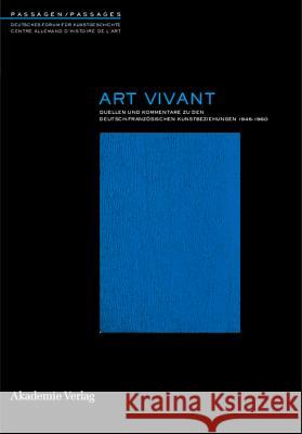 Art Vivant: Quellen Und Kommentare Zu Den Deutsch-Franzsischen Kunstbeziehungen 1945-1960 Schieder, Martin Kitschen, Friederike  9783050043043