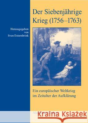 Der Siebenjährige Krieg (1756-1763): Ein Europäischer Weltkrieg Im Zeitalter Der Aufklärung Sven Externbrink 9783050043104