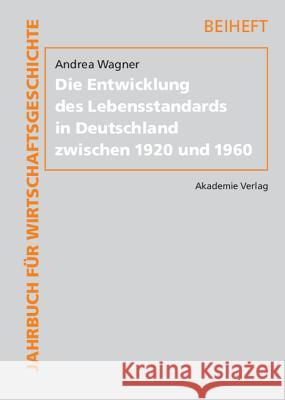 Die Entwicklung des Lebensstandards in Deutschland zwischen 1920 und 1960 Wagner, Andrea 9783050043326 Akademie-Verlag