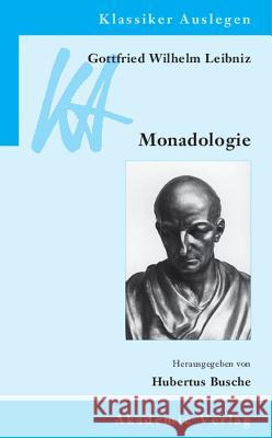 Gottfried Wilhelm Leibniz: Monadologie Hubertus Busche 9783050043364 De Gruyter