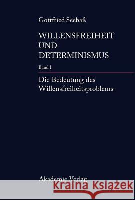 Die Bedeutung Des Willensfreiheitsproblems Gottfried Seebaß 9783050043395