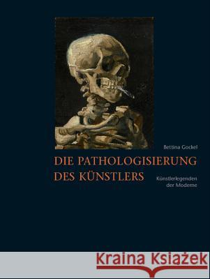 Die Pathologisierung Des Knstlers: Knstlerlegenden Der Moderne Gockel, Bettina   9783050043432 Akademie-Verlag