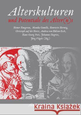 Alterskulturen und Potentiale des Alter(n)s Heiner Fangerau, Monika Gomille, Henriette Herwig, Christoph Auf Der Horst, Andrea Von Hülsen-Esch, Hans-Georg Pott, Joh 9783050043487 Walter de Gruyter