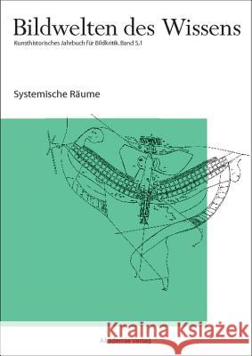 Bildwelten des Wissens. Bd.5/1 : Systemische Räume  9783050043548 Akademie Verlag