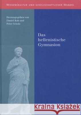 Das hellenistische Gymnasion Daniel Kah, Peter Scholz 9783050043708 de Gruyter