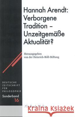 Hannah Arendt: Verborgene Tradition - Unzeitgemäße Aktualität? Heinrich Böll Stiftung 9783050043890