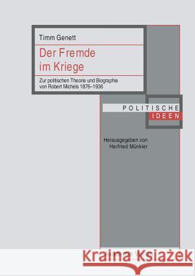 Der Fremde Im Kriege: Zur Politischen Theorie Und Biographie Von Robert Michels 1876-1936 Timm Genett 9783050044088 de Gruyter