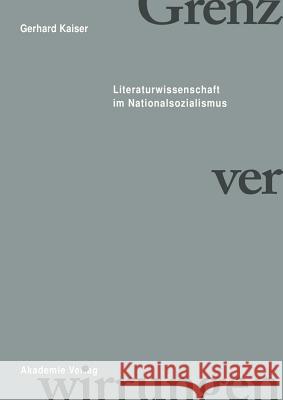 Grenzverwirrungen - Literaturwissenschaft Im Nationalsozialismus Gerhard Kaiser 9783050044118