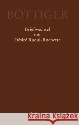 Karl August Böttiger - Briefwechsel mit Désiré Raoul-Rochette Rene Sternke Klaus Gerlach 9783050044231