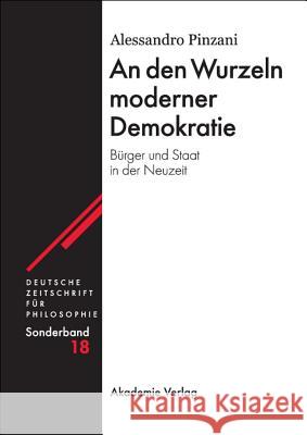 An den Wurzeln moderner Demokratie Alessandro Pinzani 9783050044569