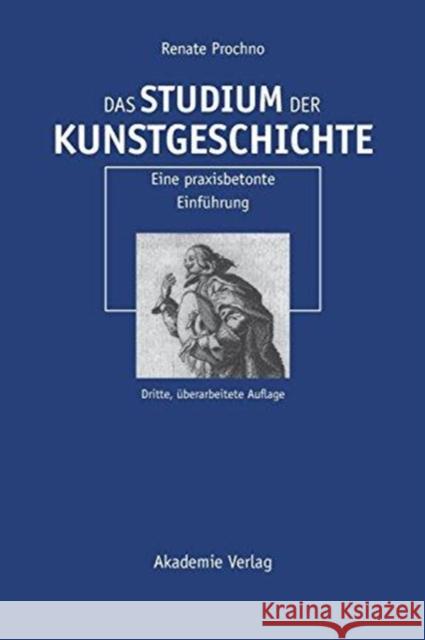 Das Studium der Kunstgeschichte : Eine praxisbetonte Einführung Prochno, Renate   9783050044644 Akademie-Verlag