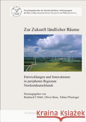 Zur Zukunft Landlicher Raume: Entwicklungen Und Innovationen in Peripheren Regionen Nordostdeutschlands Huttl, Reinhard F. 9783050044859 Akademie-Verlag