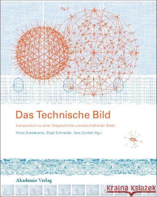 Das Technische Bild : Kompendium zu einer Stilgeschichte wissenschaftlicher Bilder Bredekamp, Horst Schneider, Birgit Dünkel, Vera 9783050044965 Akademie-Verlag