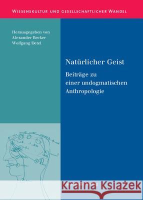 Natürlicher Geist: Beiträge Zu Einer Undogmatischen Anthropologie Alexander Becker, Wolfgang Detel 9783050045009