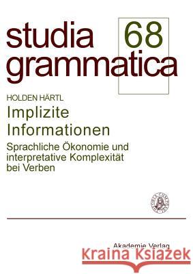 Implizite Informationen: Sprachliche Ökonomie Und Interpretative Komplexität Bei Verben Holden Härtl 9783050045023 De Gruyter