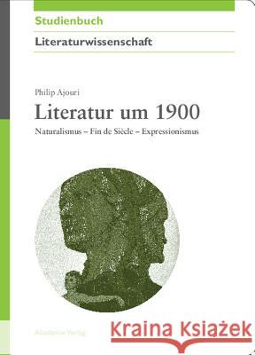 Literatur um 1900 Ajouri, Philip 9783050045368 Akademie-Verlag