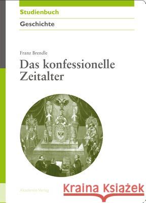 Das konfessionelle Zeitalter Brendle, Franz   9783050045542 Akademie-Verlag