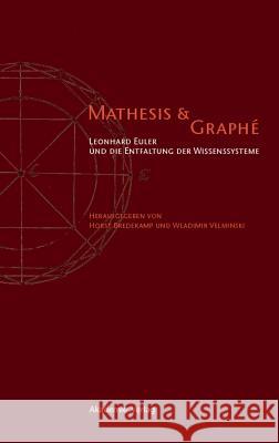 Mathesis & Graphe: Leonhard Euler Und Die Entfaltung Der Wissensysteme Bredekamp, Horst Velminski, Wladimir  9783050045665 Akademie-Verlag