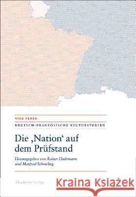 Die Nation Auf Dem Prüfstand/La Nation En Question/Questioning the Nation Rainer Hudemann, Manfred Schmeling 9783050045702 Walter de Gruyter