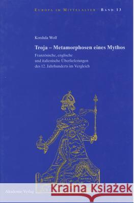 Troja - Metamorphosen eines Mythos Kordula Wolf 9783050045801 Walter de Gruyter