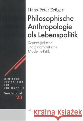 Philosophische Anthropologie als Lebenspolitik Hans-Peter Krüger 9783050046051