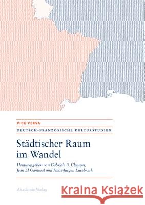 Städtischer Raum im Wandel/Espaces urbains en mutation Gabriele Clemens, Jean El Gammal, Hans-Jürgen Lüsebrink 9783050046204