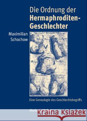 Die Ordnung Der Hermaphroditen-Geschlechter: Eine Genealogie Des Geschlechtsbegriffs Maximilian Schochow 9783050046303 De Gruyter