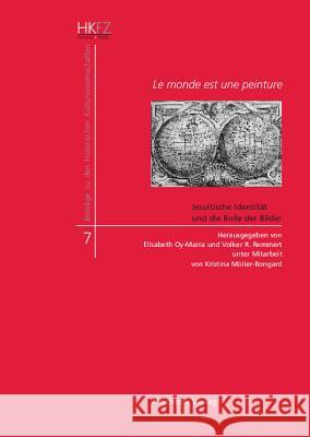 Le Monde Est Une Peinture: Jesuitische Identität Und Die Rolle Der Bilder Oy-Marra, Elisabeth 9783050046365 Oldenbourg