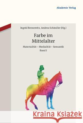 Farbe Im Mittelalter: Materialität - Medialität - Semantik Bennewitz, Ingrid 9783050046402