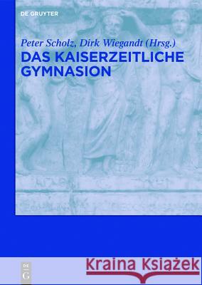 Das kaiserzeitliche Gymnasion No Contributor 9783050046419 de Gruyter