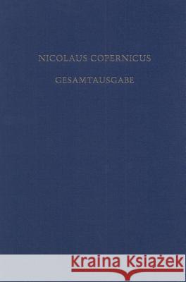 Receptio Copernicana: Texte Zur Aufnahme Der Copernicanischen Theorie. Kommentare Und Deutsche Übersetzungen Kirschner, Stefan 9783050046594