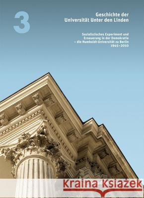 Geschichte Der Universität Unter Den Linden 1810-2010: Sozialistisches Experiment Und Erneuerung in Der Demokratie - Die Humboldt-Universität Zu Berli Jarausch, Konrad 9783050046686