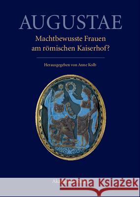 Augustae. Machtbewusste Frauen am römischen Kaiserhof? Anne Kolb 9783050048987 Walter de Gruyter