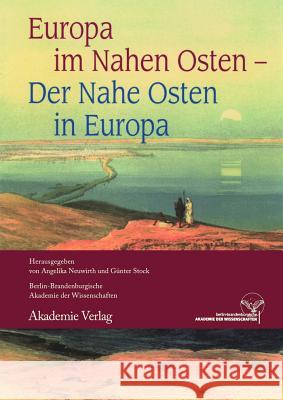 Europa im Nahen Osten - Der Nahe Osten in Europa Professor of Arabic Studies Angelika Neuwirth, Günter Stock 9783050049052