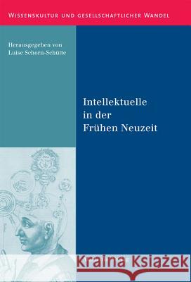 Intellektuelle in Der Frühen Neuzeit Luise Schorn-Schütte 9783050049243 De Gruyter