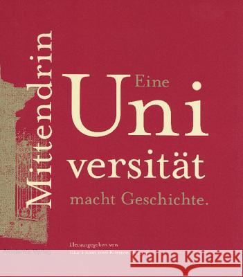 Mittendrin. Eine Universität macht Geschichte Ilka Thom, Kirsten Weining 9783050049403 De Gruyter